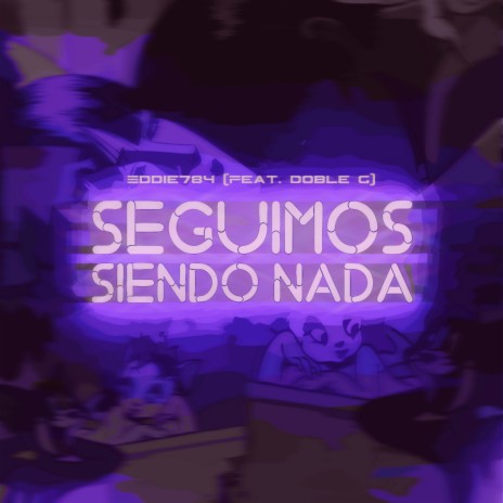 Seguimos Siendo Nada ft. Doble G | Boomplay Music