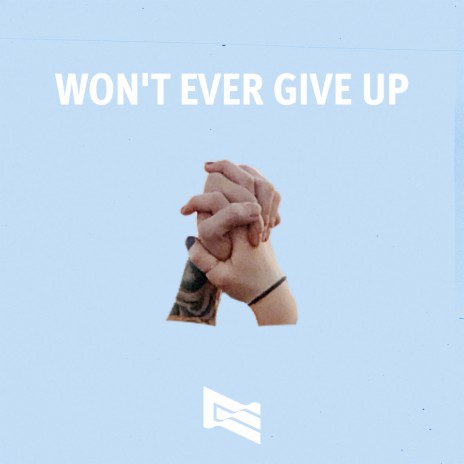 Won't Ever Give Up | Boomplay Music