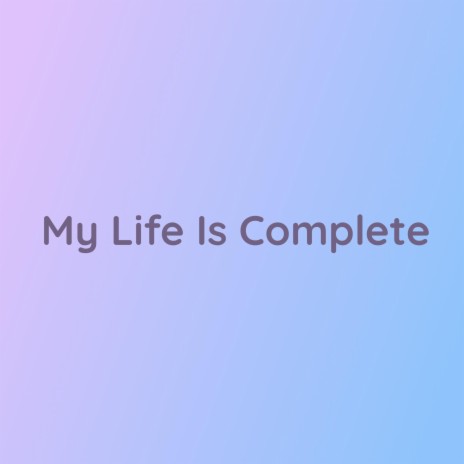 My Life Is Complete | Boomplay Music