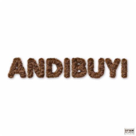 ANDIBUYI ft. Neasy Beatz, Bridgette SA & DJ Izzy | Boomplay Music