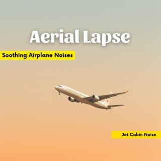 Aerial Lapse: Soothing Airplane Noises