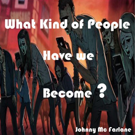 What kind of people have we become | Boomplay Music