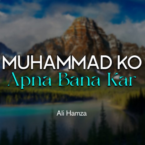 Muhammad Ko Apna Bana Kar | Boomplay Music