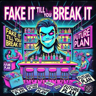 Fake it 'Till You Break It