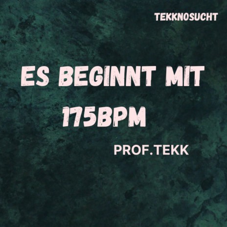 Es Beginnt Mit 175bpm ft. Prof. Tekk | Boomplay Music