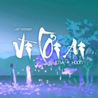 Vì Lời Ai (Lofi Version)