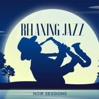 Relaxing Jazz Noir Sessions: Soul in Jazz, Easy Listening Jazz