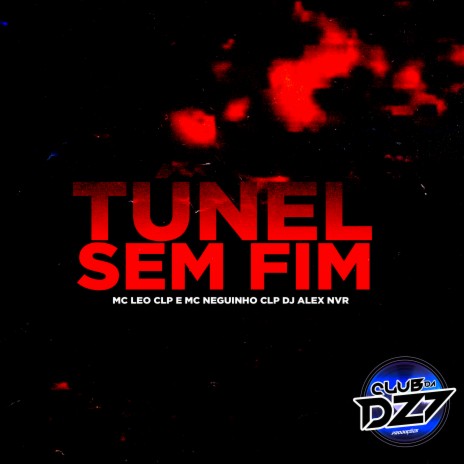 TÚNEL SEM FIM ft. MC Leo CLP, Mc Neguinho Clp & DJ Alex NVR | Boomplay Music