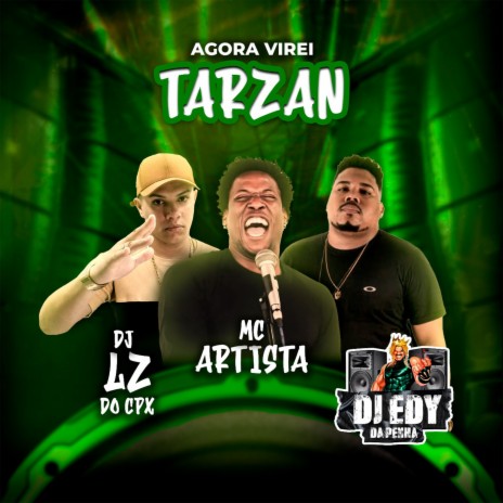 Agora Virei Tarzan ft. DJ Edy Da Penha & MC ARTISTA | Boomplay Music