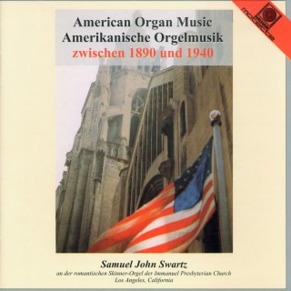 American Organ Music - Amerikanische Orgelmusik 1890-1940 (Swartz, Samuel John)