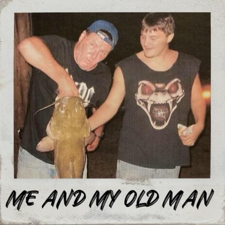 ME AND MY OLD MAN | Boomplay Music