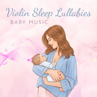 Violin Sleep Lullabies Baby: Soft Violin Music for Deep Sleep, Calm Babies & Newborn, Baby Sleep Through the Night, Relaxation Nature Sounds