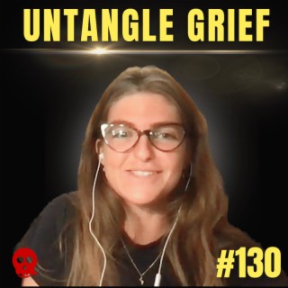 130 - Untangle Your Grief | Emily