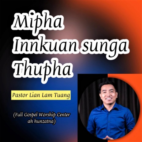 MIPHA INNKUAN SUNGA THUPHA - Pastor Lian Lam Tuang | Boomplay Music