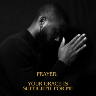 Prayer: Your Grace Is Sufficient For Me