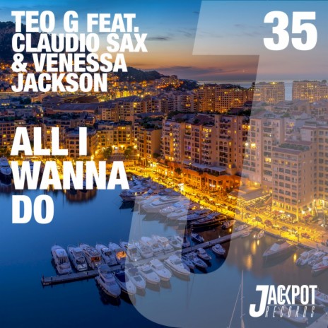 All I Wanna Do (Original Mix) ft. Claudio Sax & Venessa Jackson | Boomplay Music