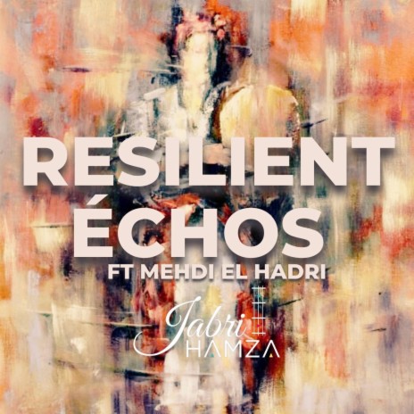 RESILIENT ECHOES ft. MEHDI EL HADRI & ADIL MARAKCHI