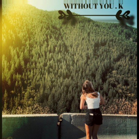 WITHOUT YOU .K | Boomplay Music