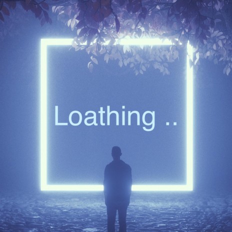 Loathing | Boomplay Music