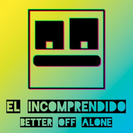 El Incomprendido (Better Off Alone) | Boomplay Music
