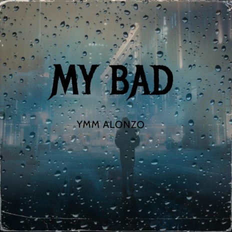 MY BAD | Boomplay Music