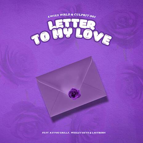 Letter To My Love ft. Culprit 001, KayMo Grillz, Wesley Keys & Lastborn | Boomplay Music