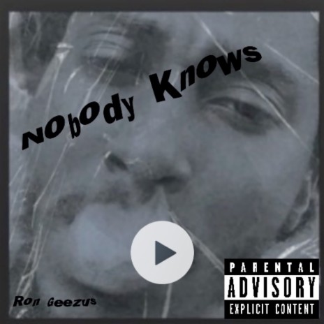 Nobody Knows Ron Geezus