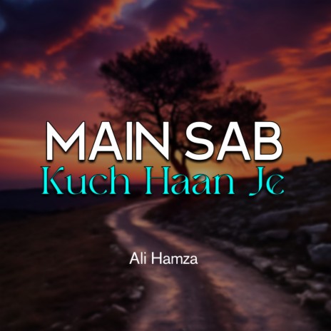 Main Sab Kuch Haan Je | Boomplay Music