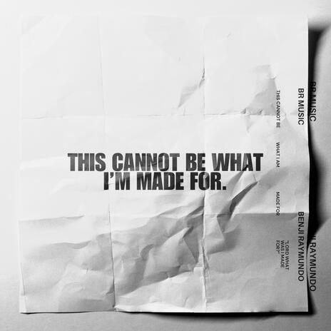 This cannot be what I'm made for | Boomplay Music