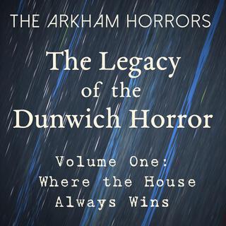 The Legacy of the Dunwich Horror Volume One: Where the House Always Wins (Original Soundtrack)