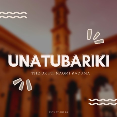 Unatubariki ft. Naomy Kaduma | Boomplay Music