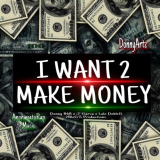 I Want 2 Make Money