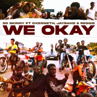 WE OKAY ft. O'kenneth, Jay Bahd & Reggie lyrics | Boomplay Music