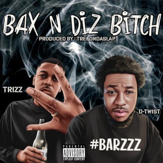 Bax N Diz Bitch ft. Trizz lyrics | Boomplay Music