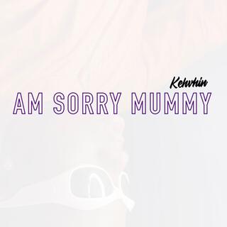 Am sorry Mummy lyrics | Boomplay Music