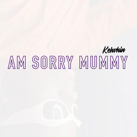 Am sorry Mummy | Boomplay Music