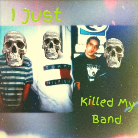 I Just Killed My Band