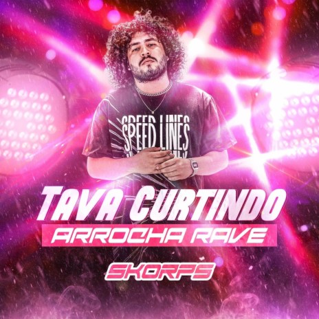 Tava Curtindo Arrocha Rave | Boomplay Music