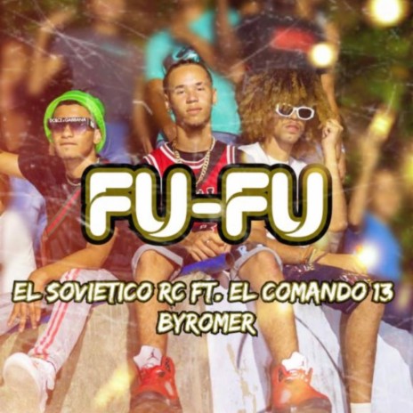 FU-FU ft. El Comando 13 & ByRomer | Boomplay Music