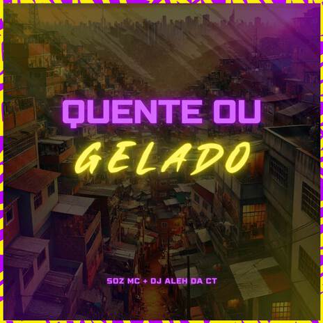 Quente Ou Gelado ft. DJ Aleh da CT | Boomplay Music