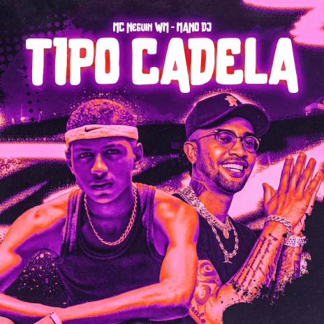 Tipo Cadela ft. Mc Neguin Wm | Boomplay Music