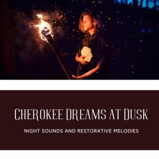 Cherokee Dreams at Dusk: Night Sounds and Restorative Melodies to Balance Mind, Body, and Spirit