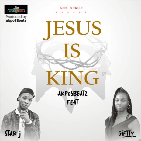 Jesus Is King ft. Giftty & Star J | Boomplay Music