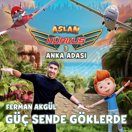 Güç Sende Göklerde (Aslan Hürkuş 3 Anka Adası Film Müziği) ft. Ferman Akgül | Boomplay Music