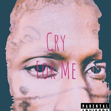 Cry For Me | Boomplay Music