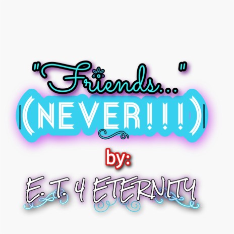 Friends... (NEVER!!!) | Boomplay Music