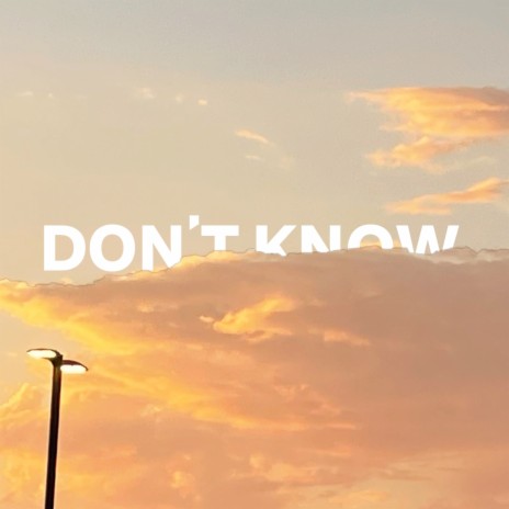 Don't Know | Boomplay Music