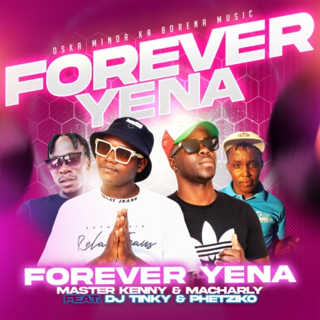 Forever Yena ft. Dj Tinky & Phetziko | Boomplay Music