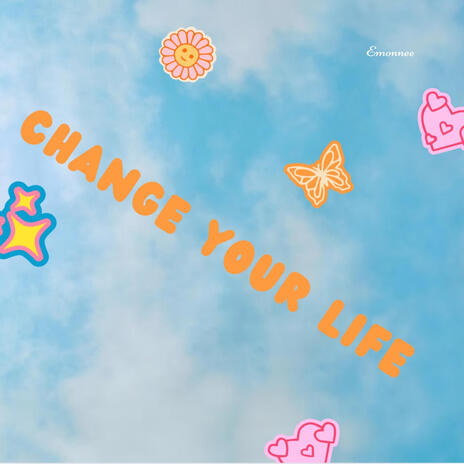 Change Your Life | Boomplay Music