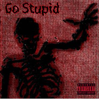 Go Stupid